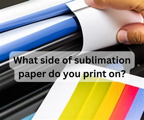 What Side to Print on Sublimation Paper: A Dive into the World of Creative Printing